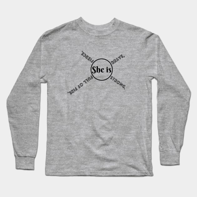 She Is Fierce, She is Full of Fire, She is Brave, She is Strong, empowered women empower women Long Sleeve T-Shirt by Artistic Design